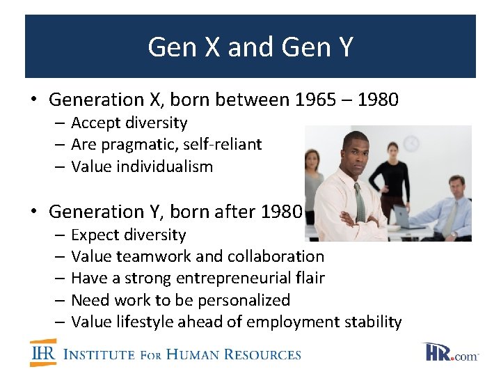 Gen X and Gen Y • Generation X, born between 1965 – 1980 – Gen X and Gen Y • Generation X, born between 1965 – 1980 –