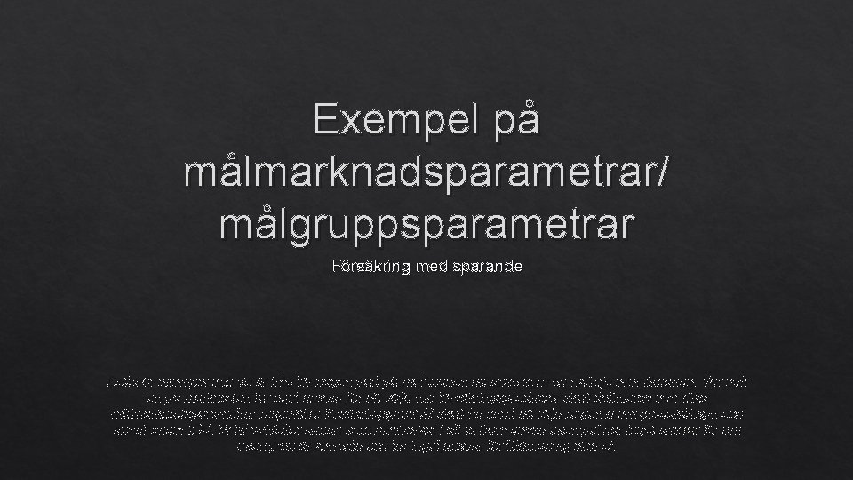 Exempel på målmarknadsparametrar/ målgruppsparametrar Försäkring med sparande Detta är exempel och de är inte