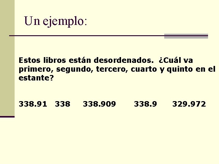 Un ejemplo: Estos libros están desordenados. ¿Cuál va primero, segundo, tercero, cuarto y quinto