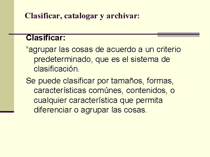 Clasificar, catalogar y archivar: Clasificar: “agrupar las cosas de acuerdo a un criterio predeterminado,