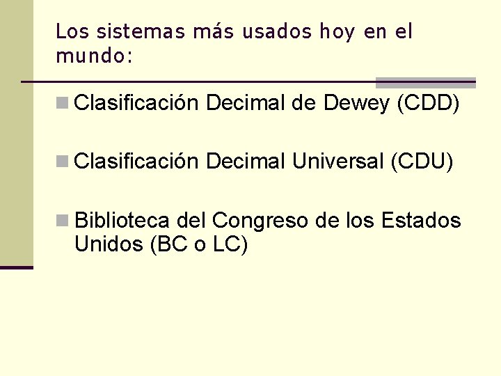 Los sistemas más usados hoy en el mundo: n Clasificación Decimal de Dewey (CDD)