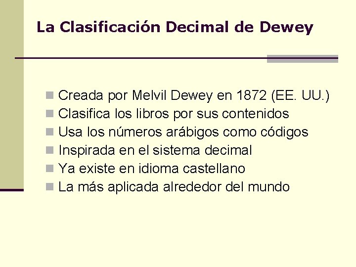 La Clasificación Decimal de Dewey n n n Creada por Melvil Dewey en 1872