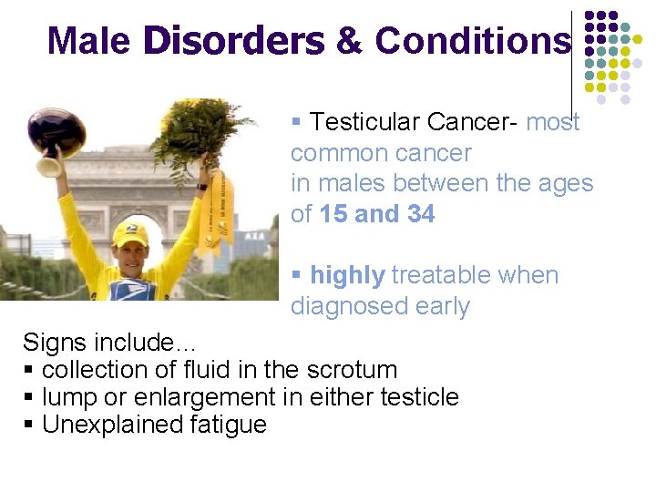 Male Disorders & Conditions § Testicular Cancer- most common cancer in males between the