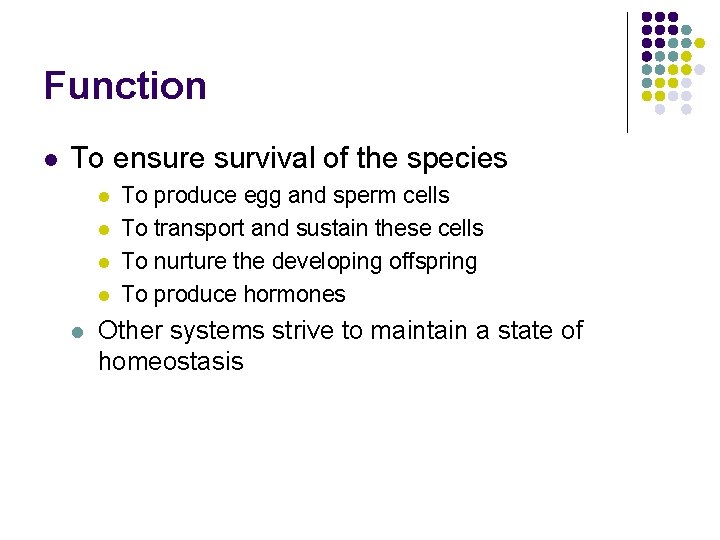 Function l To ensure survival of the species l l l To produce egg