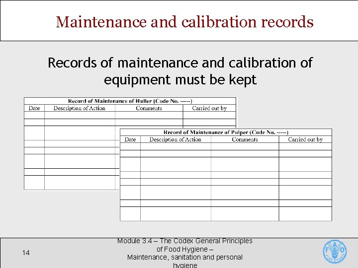 Maintenance and calibration records Records of maintenance and calibration of equipment must be kept Maintenance and calibration records Records of maintenance and calibration of equipment must be kept