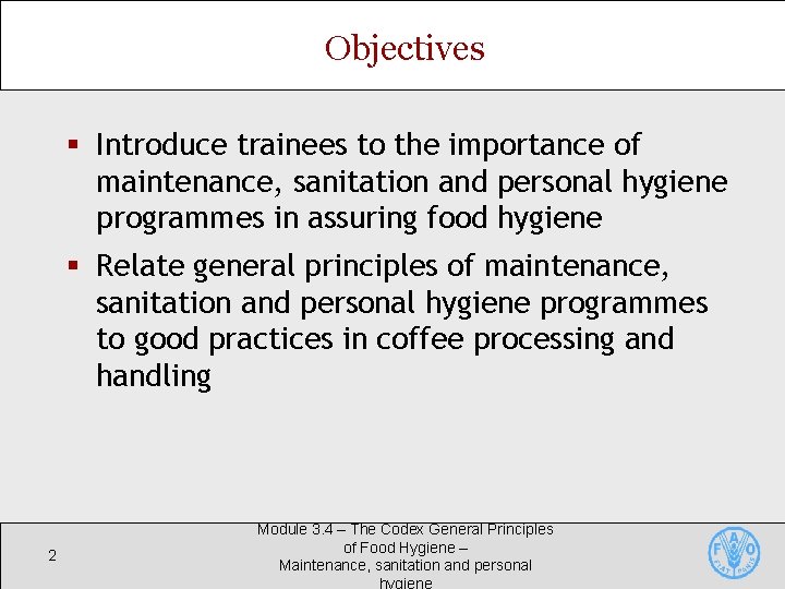 Objectives § Introduce trainees to the importance of maintenance, sanitation and personal hygiene programmes Objectives § Introduce trainees to the importance of maintenance, sanitation and personal hygiene programmes