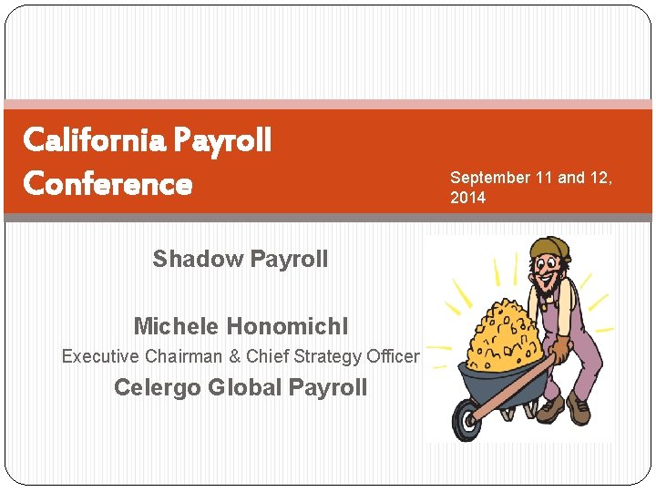 California Payroll Conference Shadow Payroll Michele Honomichl Executive Chairman & Chief Strategy Officer Celergo