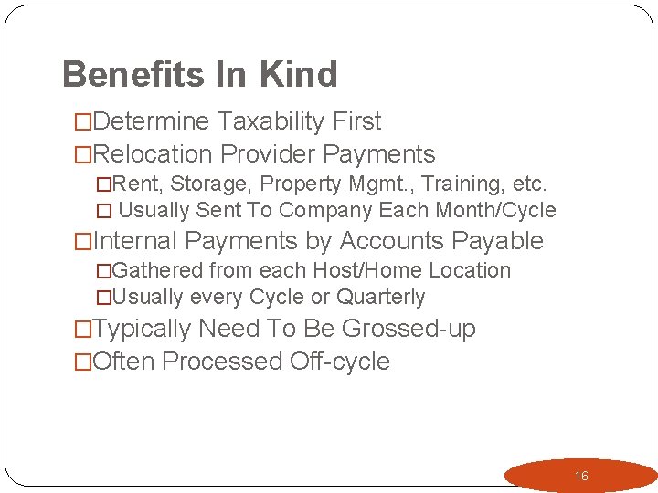 Benefits In Kind �Determine Taxability First �Relocation Provider Payments �Rent, Storage, Property Mgmt. ,