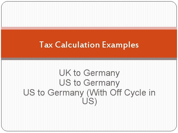 Tax Calculation Examples UK to Germany US to Germany (With Off Cycle in US)