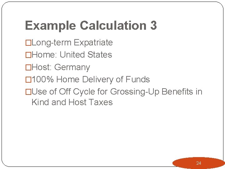 Example Calculation 3 �Long-term Expatriate �Home: United States �Host: Germany � 100% Home Delivery