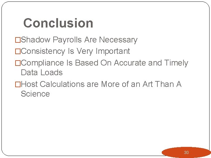 Conclusion �Shadow Payrolls Are Necessary �Consistency Is Very Important �Compliance Is Based On Accurate