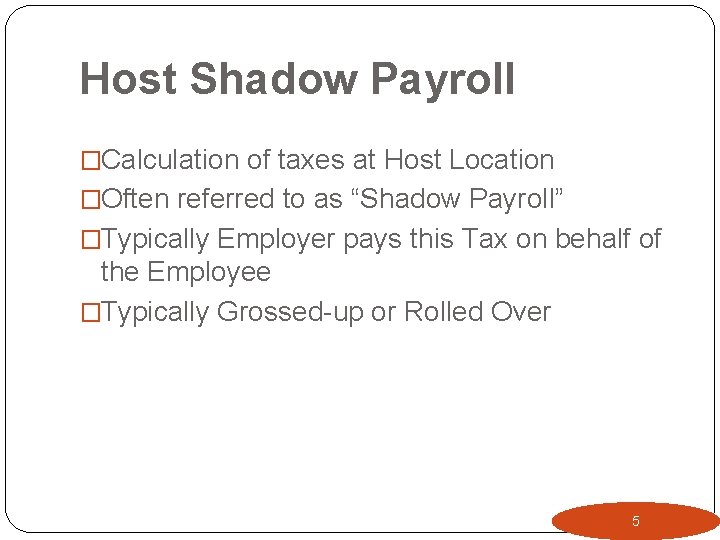 Host Shadow Payroll �Calculation of taxes at Host Location �Often referred to as “Shadow