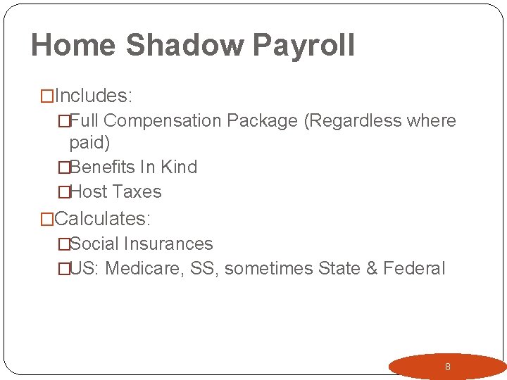 Home Shadow Payroll �Includes: �Full Compensation Package (Regardless where paid) �Benefits In Kind �Host