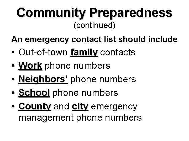 Community Preparedness (continued) An emergency contact list should include • • • Out-of-town family