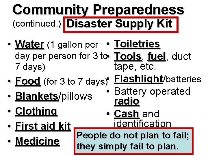Community Preparedness (continued. ) Disaster Supply Kit • Water (1 gallon per • Toiletries
