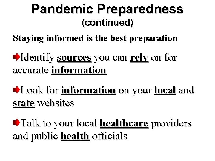 Pandemic Preparedness (continued) Staying informed is the best preparation Identify sources you can rely