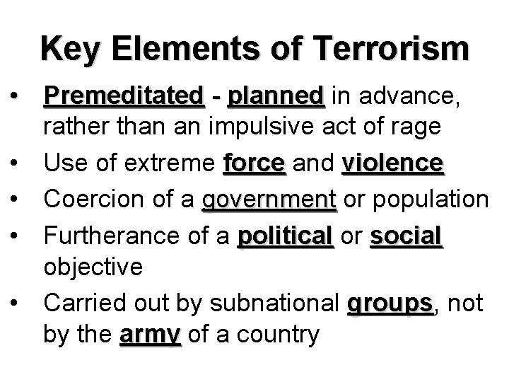 Key Elements of Terrorism • Premeditated - planned in advance, rather than an impulsive