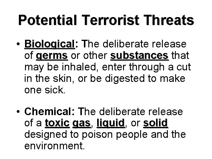 Potential Terrorist Threats • Biological: Biological The deliberate release of germs or other substances