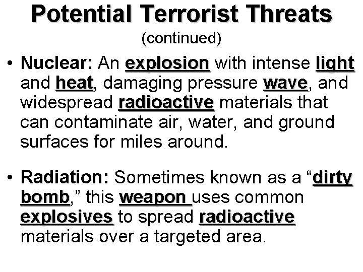 Potential Terrorist Threats (continued) • Nuclear: An explosion with intense light and heat, heat