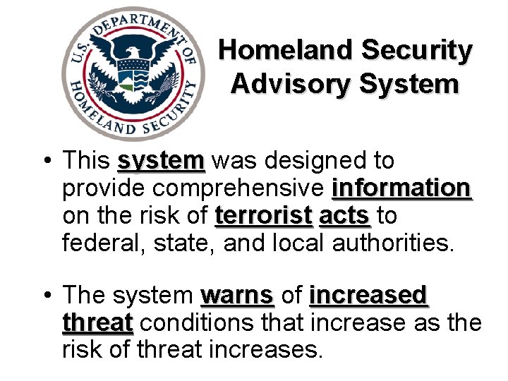 Homeland Security Advisory System • This system was designed to provide comprehensive information on