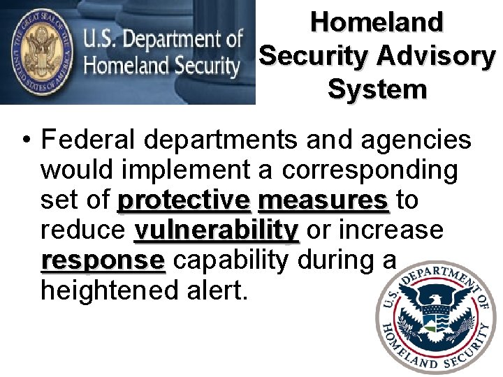 Homeland Security Advisory System • Federal departments and agencies would implement a corresponding set