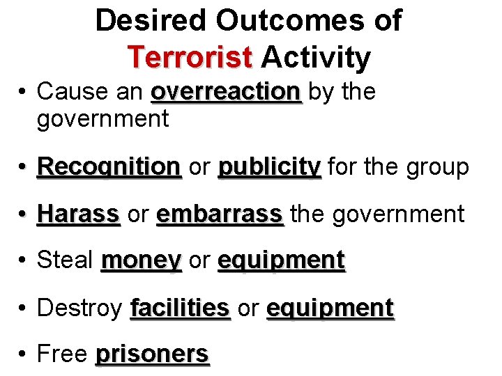 Desired Outcomes of Terrorist Activity • Cause an overreaction by the government • Recognition