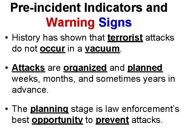 Pre-incident Indicators and Warning Signs • History has shown that terrorist attacks do not