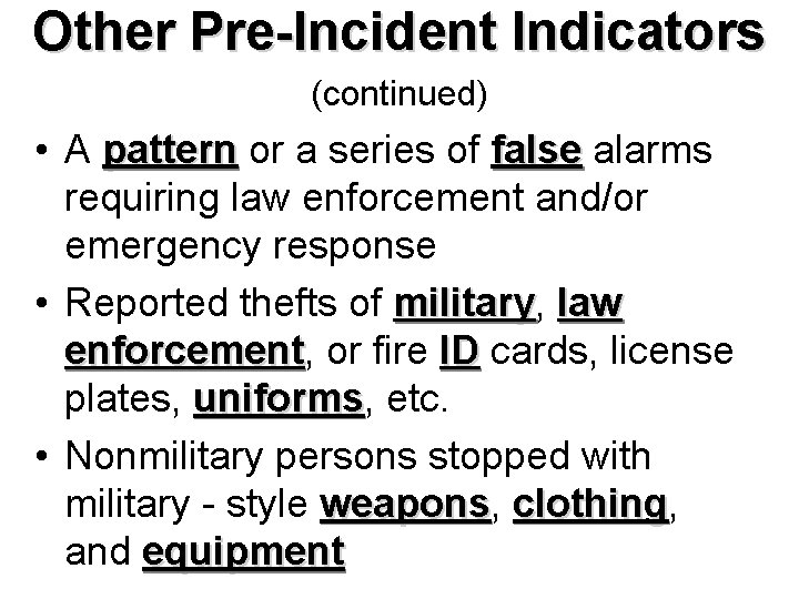 Other Pre-Incident Indicators (continued) • A pattern or a series of false alarms requiring