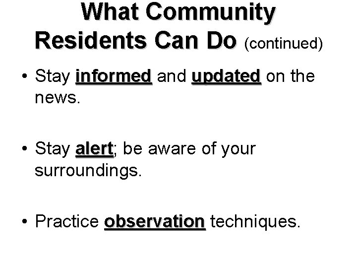 What Community Residents Can Do (continued) • Stay informed and updated on the news.