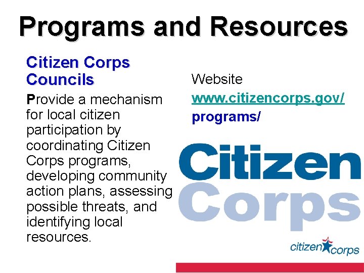 Programs and Resources Citizen Corps Councils Provide a mechanism for local citizen participation by