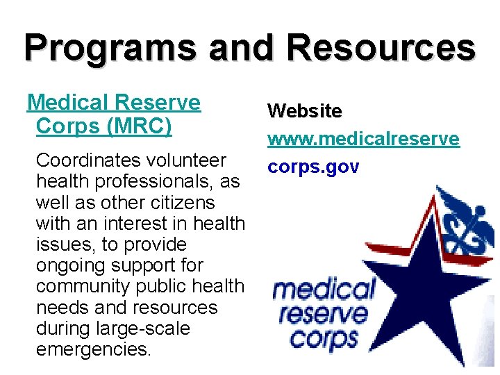 Programs and Resources Medical Reserve Corps (MRC) Coordinates volunteer health professionals, as well as
