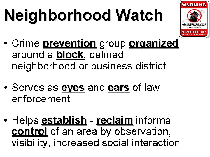 Neighborhood Watch • Crime prevention group organized around a block, block defined neighborhood or