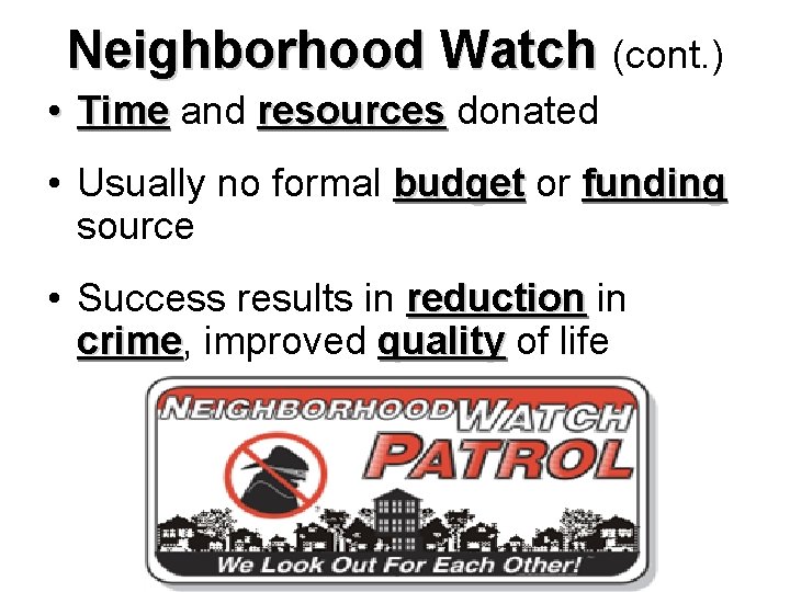 Neighborhood Watch (cont. ) • Time and resources donated • Usually no formal budget