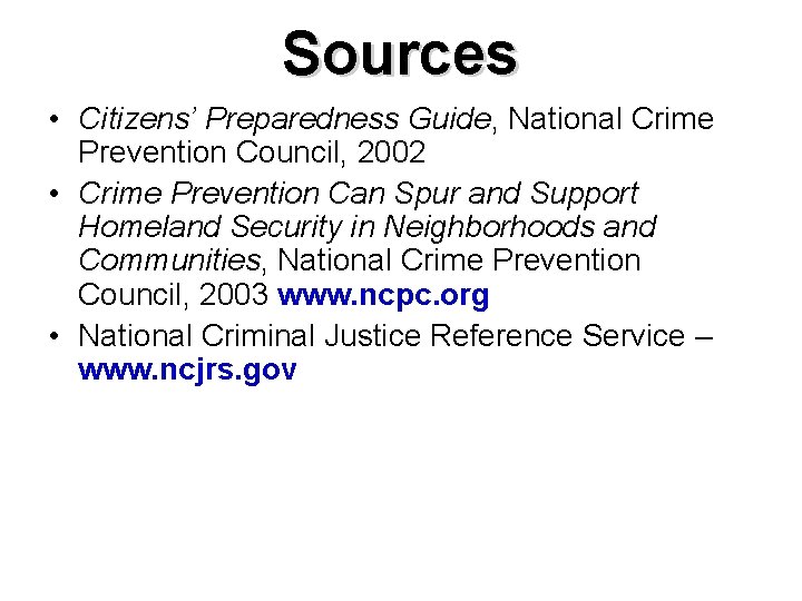 Sources • Citizens’ Preparedness Guide, National Crime Prevention Council, 2002 • Crime Prevention Can