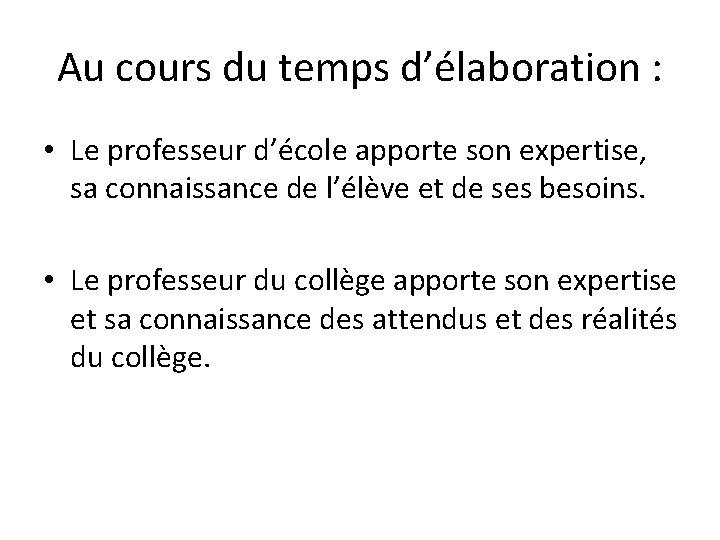 Au cours du temps d’élaboration : • Le professeur d’école apporte son expertise, sa