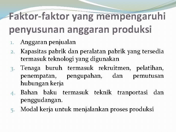 Faktor-faktor yang mempengaruhi penyusunan anggaran produksi 1. Anggaran penjualan 2. Kapasitas pabrik dan peralatan