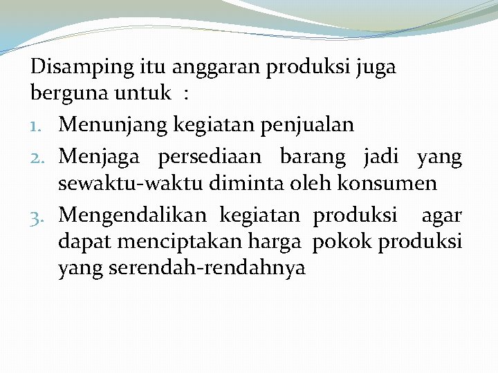 Disamping itu anggaran produksi juga berguna untuk : 1. Menunjang kegiatan penjualan 2. Menjaga