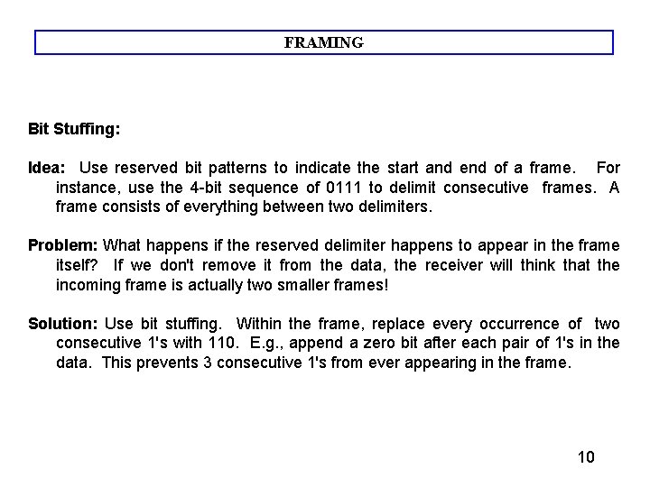 FRAMING Bit Stuffing: Idea: Use reserved bit patterns to indicate the start and end FRAMING Bit Stuffing: Idea: Use reserved bit patterns to indicate the start and end