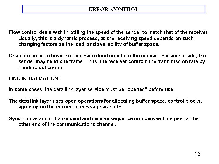 ERROR CONTROL Flow control deals with throttling the speed of the sender to match ERROR CONTROL Flow control deals with throttling the speed of the sender to match