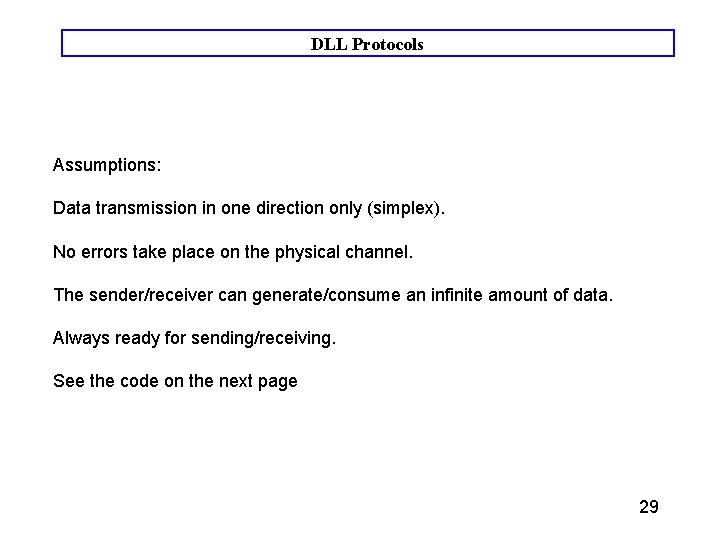 DLL Protocols Assumptions: Data transmission in one direction only (simplex). No errors take place DLL Protocols Assumptions: Data transmission in one direction only (simplex). No errors take place