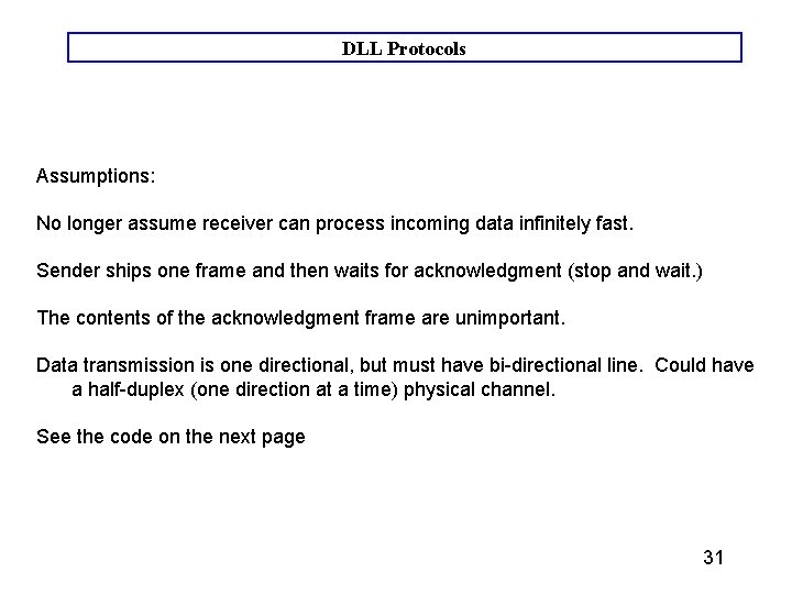DLL Protocols Assumptions: No longer assume receiver can process incoming data infinitely fast. Sender DLL Protocols Assumptions: No longer assume receiver can process incoming data infinitely fast. Sender