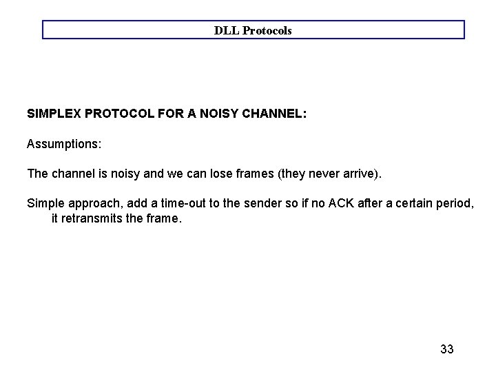 DLL Protocols SIMPLEX PROTOCOL FOR A NOISY CHANNEL: Assumptions: The channel is noisy and DLL Protocols SIMPLEX PROTOCOL FOR A NOISY CHANNEL: Assumptions: The channel is noisy and