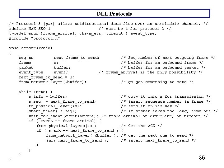 DLL Protocols /* Protocol 3 (par) allows unidirectional data flow over an unreliable channel. DLL Protocols /* Protocol 3 (par) allows unidirectional data flow over an unreliable channel.
