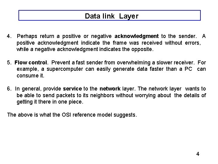 Data link Layer 4. Perhaps return a positive or negative acknowledgment to the sender. Data link Layer 4. Perhaps return a positive or negative acknowledgment to the sender.