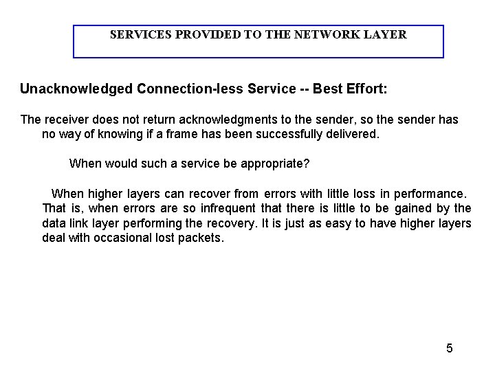 SERVICES PROVIDED TO THE NETWORK LAYER Unacknowledged Connection-less Service -- Best Effort: The receiver SERVICES PROVIDED TO THE NETWORK LAYER Unacknowledged Connection-less Service -- Best Effort: The receiver