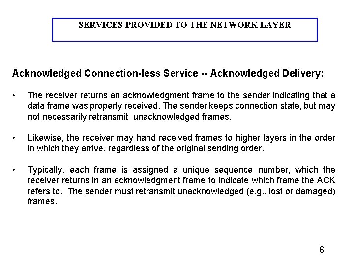 SERVICES PROVIDED TO THE NETWORK LAYER Acknowledged Connection-less Service -- Acknowledged Delivery: • The SERVICES PROVIDED TO THE NETWORK LAYER Acknowledged Connection-less Service -- Acknowledged Delivery: • The