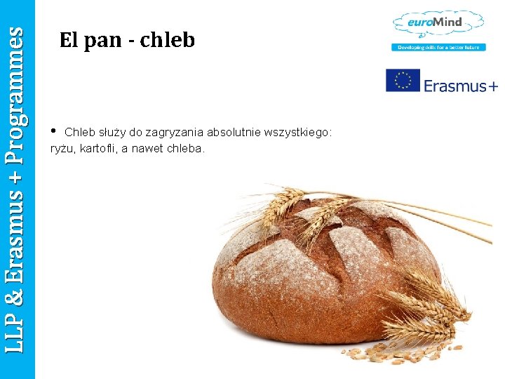 LLP & Erasmus + Programmes El pan - chleb • Chleb służy do zagryzania