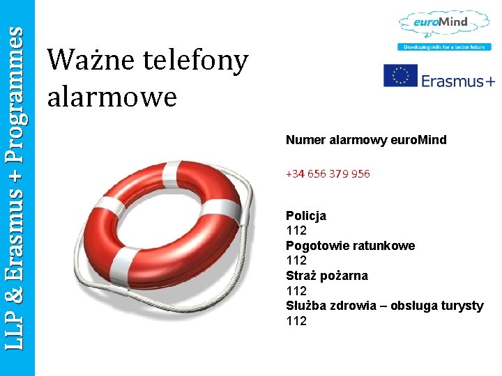 LLP & Erasmus + Programmes Ważne telefony alarmowe Numer alarmowy euro. Mind +34 656