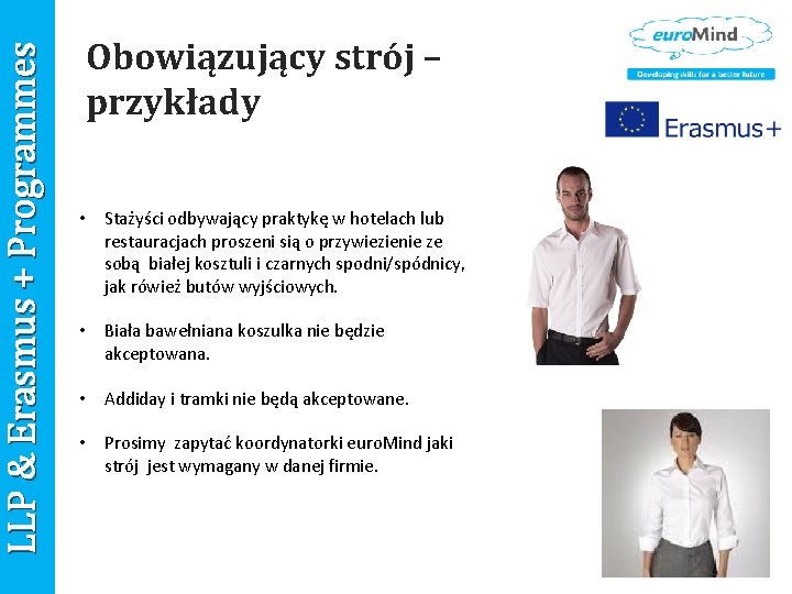 LLP & Erasmus + Programmes Obowiązujący strój – przykłady • Stażyści odbywający praktykę w