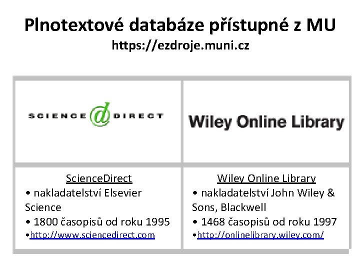 Plnotextové databáze přístupné z MU https: //ezdroje. muni. cz Science. Direct • nakladatelství Elsevier